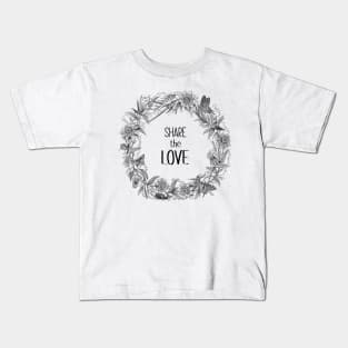 Share The Love. Text with Wildflowers Wreath Botanical Illustration Kids T-Shirt